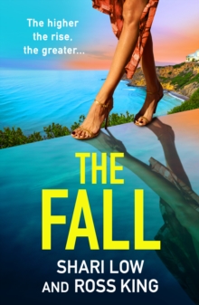 The Fall : An explosive, glamorous thriller from #1 bestseller Shari Low and TV's Ross King