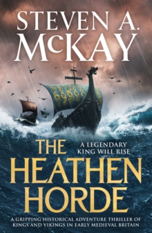 The Heathen Horde : A gripping historical adventure thriller of kings and Vikings in early medieval Britain