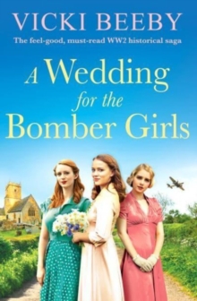 A Wedding for the Bomber Girls : The feel-good, must-read WW2 historical saga