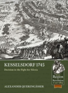 Kesselsdorf 1745 : Decision in the Fight for Silesia