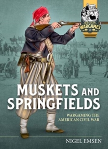 Muskets & Springfields : Wargaming the American Civil War 1861-1865