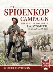 The Spioenkop Campaign : The Battles to Relieve Ladysmith, 17-27 January 1900
