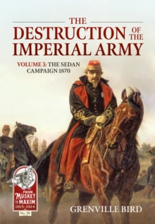 The Destruction of the Imperial Army Volume 3 : The Sedan Campaign 1870