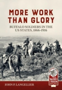 More Work Than Glory: Buffalo Soldiers in the United States Army, 1865-1916
