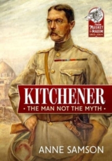 Kitchener: The Man Not the Myth