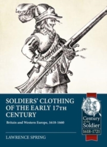 Soldiers' Clothing of the Early 17th Century : Britain and Western Europe, 1618-1660