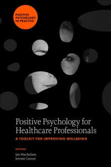 Positive Psychology for Healthcare Professionals : A Toolkit for Improving Wellbeing