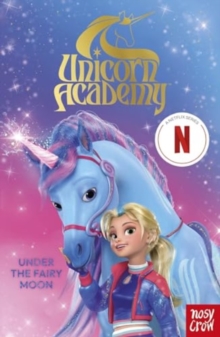 Unicorn Academy: Under the Fairy Moon : A book of the Netflix series