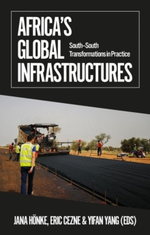 Africa's Global Infrastructures : South–South Transformations in Practice