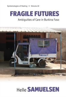 Fragile Futures : Ambiguities of Care in Burkina Faso
