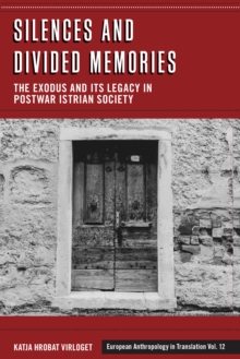 Silences and Divided Memories : The Exodus and its Legacy in Post-War Istrian Society