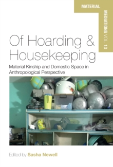 Of Hoarding and Housekeeping : Material Kinship and Domestic Space in Anthropological Perspective