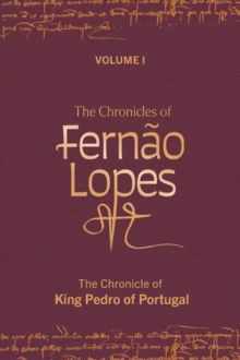 The Chronicles of Fernao Lopes : Volume 1. The Chronicle of King Pedro of Portugal