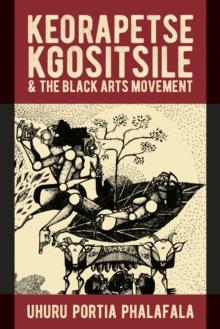 Keorapetse Kgositsile & the Black Arts Movement : Poetics of Possibility