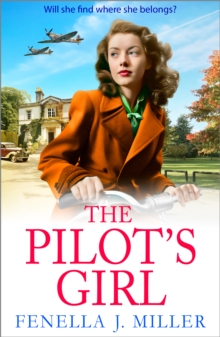The Pilot's Girl : The first in a gripping WWII saga series by bestseller Fenella J. Miller