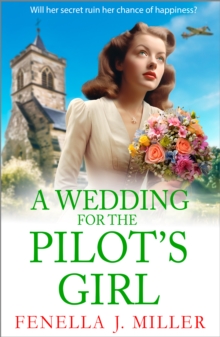 A Wedding for The Pilot's Girl : A page-turning wartime saga series from bestseller Fenella J Miller
