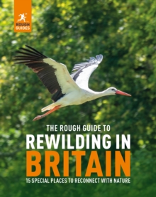The Rough Guide to Rewilding in Britain : 15 Special Places to Reconnect with Nature