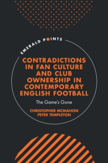 Contradictions in Fan Culture and Club Ownership in Contemporary English Football : The Game’s Gone