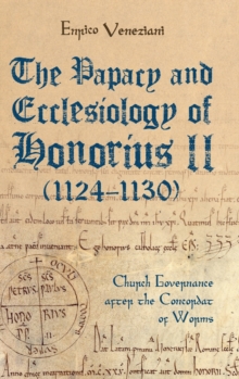 The Papacy and Ecclesiology of Honorius II (1124-1130) : Church Governance after the Concordat of Worms
