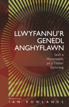 Llwyfannur Genedl Anghyflawn : Iaith a Hunaniaeth yn y Theatr Gymraeg