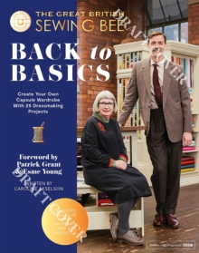 The Great British Sewing Bee: Back to Basics : Create Your Own Capsule Wardrobe With 23 Dressmaking Projects