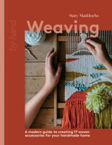 Weaving : A Modern Guide to Creating 17 Woven Accessories for your Handmade Home