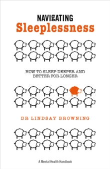 Navigating Sleeplessness : How to Sleep Deeper and Better for Longer