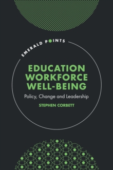 Education Workforce Wellbeing : Policy, Change and Leadership
