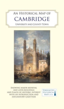 An Historical Map of Cambridge : University and County Town