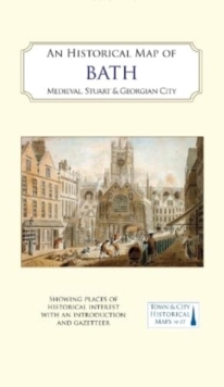 An Historical Map of Bath : Medieval, Stuart and Georgian city