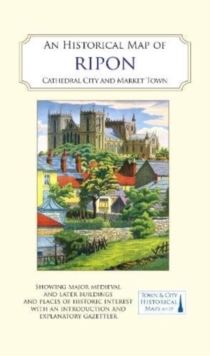 An Historical Map of Ripon : Cathedral City and Market Town