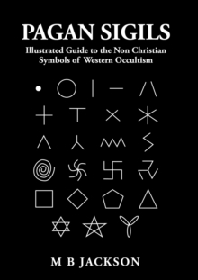 Pagan Sigils : Illustrated Guide to The Non Christian Symbols of Western Occultism