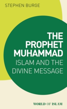 The Prophet Muhammad : Islam and the Divine Message