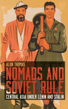 Nomads and Soviet Rule : Central Asia Under Lenin and Stalin