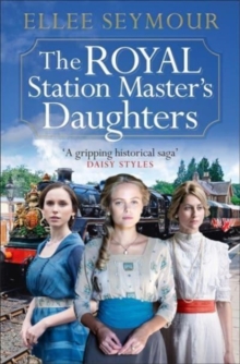 The Royal Station Master's Daughters : 'A heartwarming historical saga' Rosie Goodwin (The Royal Station Master's Daughters Series book 1 of 3)