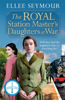 The Royal Station Master's Daughters at War : 'A heartwarming historical saga' Rosie Goodwin (The Royal Station Master's Daughters Series book 2 of 3)