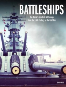 Battleships : The World's Greatest Battleships from the 16th Century to the Gulf War