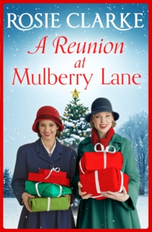 A Reunion at Mulberry Lane : A festive heartwarming saga from Rosie Clarke
