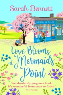 Love Blooms at Mermaids Point : A glorious, uplifting read from bestseller Sarah Bennett
