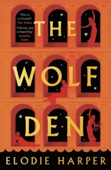 The Wolf Den : the stunning first novel reimagining the lives of the women of Pompeii