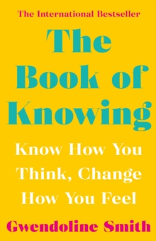 The Book of Knowing : Know How You Think, Change How You Feel