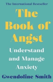 The Book of Angst : Understand and Manage Anxiety