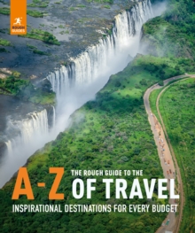 The Rough Guide to the A-Z of Travel (Inspirational Destinations for Every Budget)