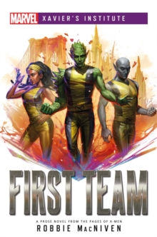 First Team : A Marvel: Xavier's Institute Novel