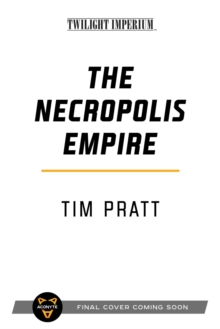 The Necropolis Empire : A Twilight Imperium Novel