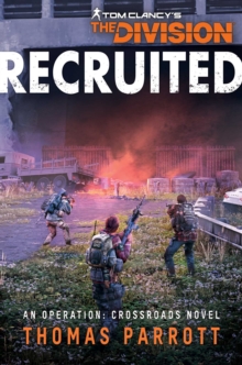 Tom Clancy's The Division: Recruited : An Operation: Crossroads Novel