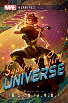 Squirrel Girl: Universe : A Marvel Heroines Novel