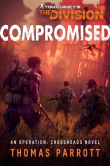 Tom Clancy's The Division: Compromised : An Operation: Crossroads Novel