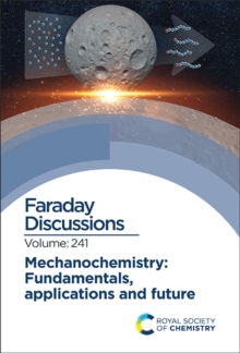 Mechanochemistry: Fundamentals, Applications and Future : Faraday Discussion 241