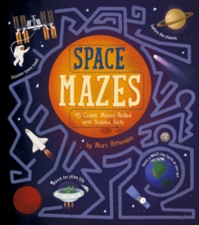Space Mazes : 45 Cosmic Mazes Packed with Science Facts